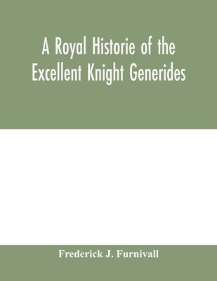 bokomslag A royal historie of the excellent knight Generides