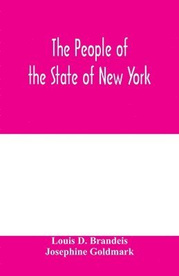 Louis D Brandeis, Josephine Goldmark, Louis D. Brandeis - people of the State of New York, respondent, against Charles Schweinler Press, a corporation, defendant-appellant. A summary of "facts of knowledge" submitted on behalf of the people, Häftad