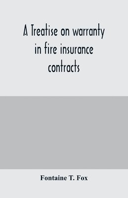 A treatise on warranty in fire insurance contracts 1