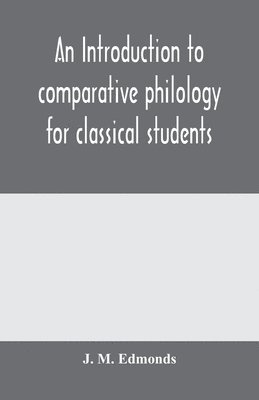 An introduction to comparative philology for classical students 1