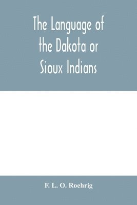 bokomslag The language of the Dakota or Sioux Indians