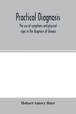 bokomslag Practical diagnosis; the use of symptoms and physical signs in the diagnosis of disease