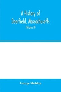 bokomslag A history of Deerfield, Massachusetts