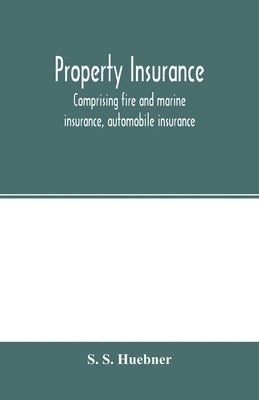Property insurance, comprising fire and marine insurance, automobile insurance, fidelity and surety bonding, title insurance, credit insurance, and miscellaneous forms of property insurance 1