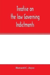 bokomslag Treatise on the law governing indictments