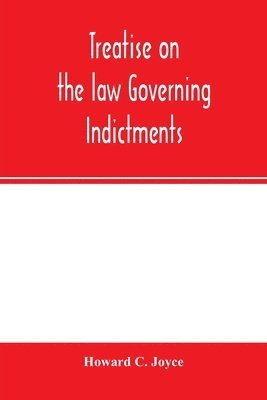 Treatise on the law governing indictments 1