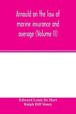 Edward Louis de Hart, Ralph Iliff Simey, Edward Louis De Hart - Arnould on the law of marine insurance and average (Volume II), Häftad
