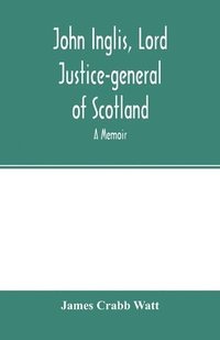 bokomslag John Inglis, Lord Justice-general of Scotland