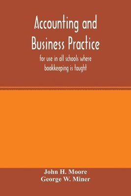 Accounting and business practice, for use in all schools where bookkeeping is taught 1