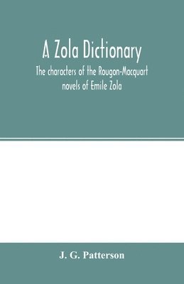 bokomslag A Zola dictionary; the characters of the Rougon-Macquart novels of Emile Zola, with a biographical and critical introduction, synopses of the plots, bibliographical note, map, genealogy, etc