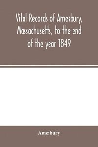 bokomslag Vital records of Amesbury, Massachusetts, to the end of the year 1849