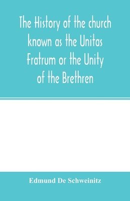 bokomslag The history of the church known as the Unitas Fratrum or the Unity of the Brethren