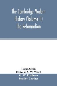bokomslag The Cambridge modern history (Volume II) The Reformation