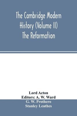 The Cambridge modern history (Volume II) The Reformation 1