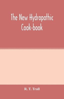 new hydropathic cook-book; with recipes for cooking on hygienic principles