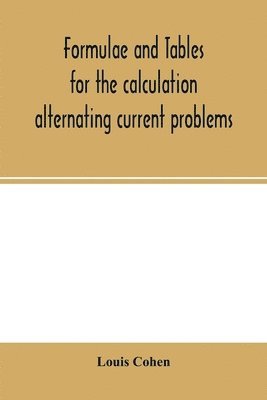 Formulae and tables for the calculation alternating current problems 1
