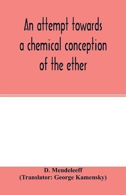 bokomslag An attempt towards a chemical conception of the ether