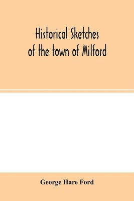 bokomslag Historical sketches of the town of Milford