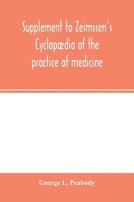 Supplement to Zeimssen's Cyclopaedia of the practice of medicine 1