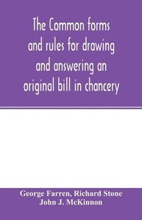 bokomslag The Common forms and rules for drawing and answering an original bill in chancery