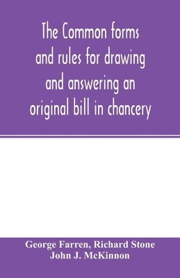 The Common forms and rules for drawing and answering an original bill in chancery 1
