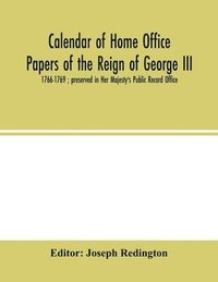 bokomslag Calendar of Home Office papers of the reign of George III