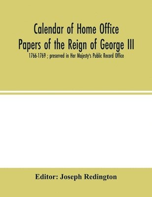 Calendar of Home Office papers of the reign of George III 1