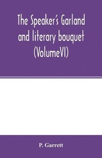 bokomslag The speaker's garland and literary bouquet. (VolumeVI)