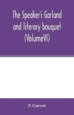 P Garrett, P. Garrett, P. Garrett - speaker's garland and literary bouquet. (VolumeVI), Häftad