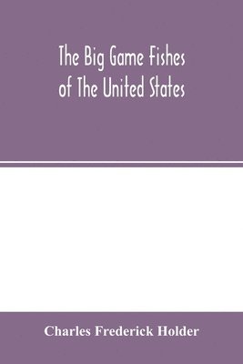 Charles Frederick Holder - big game fishes of the United States, Häftad
