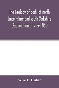 bokomslag The geology of parts of north Lincolnshire and south Yorkshire. (Explanation of sheet 86.)