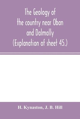 The geology of the country near Oban and Dalmally. (Explanation of sheet 45.) 1