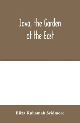 Eliza Ruhamah Scidmore - Java, the garden of the East, Häftad
