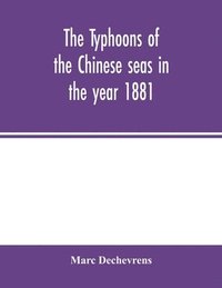 bokomslag The typhoons of the Chinese seas in the year 1881