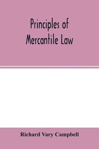 bokomslag Principles of mercantile law, in the subjects of bankruptcy, cautionary obligations, securities over moveables, principal and agent, partnership and the companies' acts