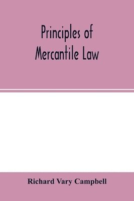 Principles of mercantile law, in the subjects of bankruptcy, cautionary obligations, securities over moveables, principal and agent, partnership and the companies' acts 1