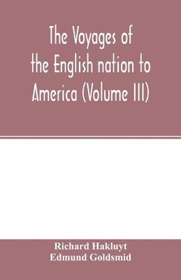 The Voyages of the English nation to America (Volume III) 1