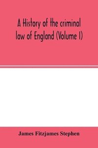 bokomslag A history of the criminal law of England (Volume I)