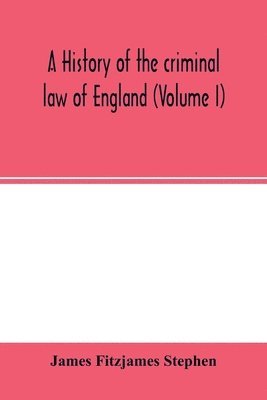 bokomslag A history of the criminal law of England (Volume I)