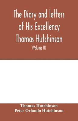 Thomas Hutchinson, Peter Orlando Hutchinson, Peter Orlando Hutchinson - diary and letters of His Excellency Thomas Hutchinson, Häftad