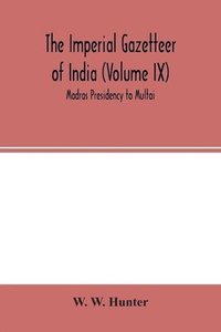bokomslag Imperial Gazetteer of India (Volume IX) Madras Presidency to Multai