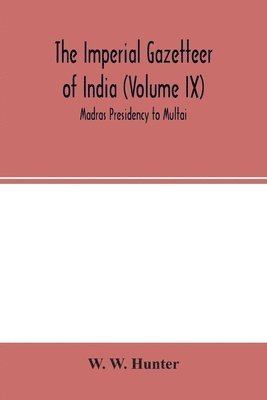 bokomslag Imperial Gazetteer of India (Volume IX) Madras Presidency to Multai