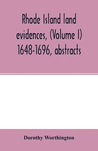 bokomslag Rhode Island land evidences, (Volume I) 1648-1696, abstracts