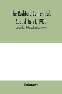bokomslag The Rushford centennial, August 16-21, 1908