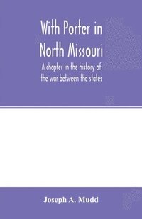 bokomslag With Porter in North Missouri; a chapter in the history of the war between the states