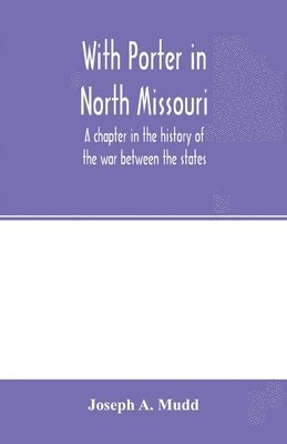 bokomslag With Porter in North Missouri; a chapter in the history of the war between the states