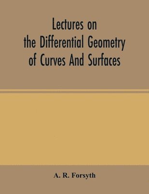 A R Forsyth, A. R. Forsyth - Lectures on the differential geometry of curves and surfaces, Häftad