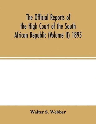 bokomslag The Official reports of the High Court of the South African Republic (Volume II) 1895
