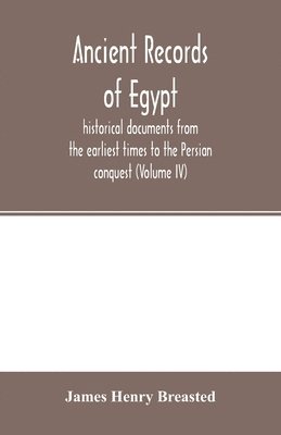 James Henry Breasted - Ancient records of Egypt; historical documents from the earliest times to the Persian conquest (Volume IV), Häftad