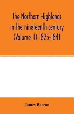 Northern Highlands in the nineteenth century (Volume II) 1825-1841